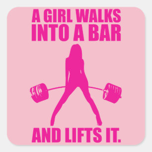 Deadlift - A Girl Walks Into A Bar And Lifts It Square Sticker