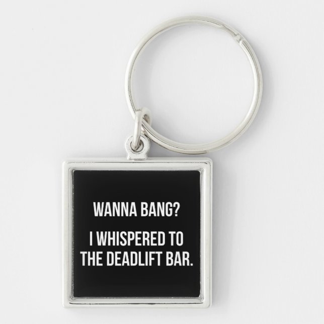 Deadlift Bar, Wanna Bang - Funny Novelty Workout Key Ring (Front)