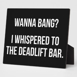 Deadlift Bar, Wanna Bang - Funny Novelty Workout Plaque