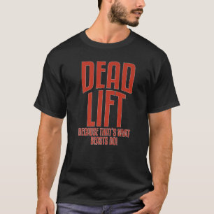 Deadlift Because Thats What Beasts Do Fitness Inst T-Shirt