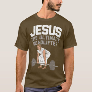 Deadlift Jesus I Christian Weightlifting Funny T-Shirt