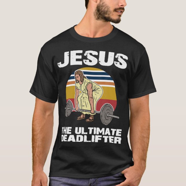 Deadlift Jesus I Christian Weightlifting Funny Wor T-Shirt (Front)