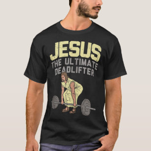 Deadlift Jesus I Christian Weightlifting Funny Wor T-Shirt