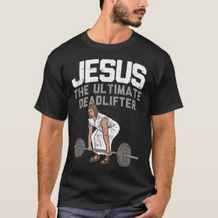 Deadlift Jesus I Christian Weightlifting Funny Wor T-Shirt