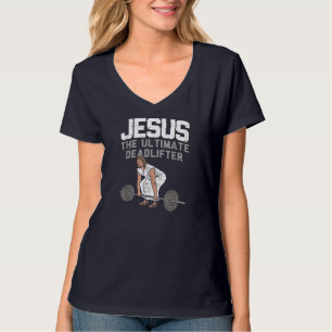 Deadlift Jesus I Christian Weightlifting Funny Wor T-Shirt
