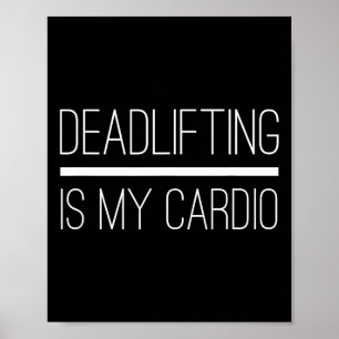 Deadlifting Is My Cardio Bodybuilding Powerlifting Poster
