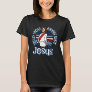 Deadlifting jesus Do you Evan Lift Jesus 1 T-Shirt