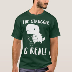 Deadlifting The Struggle is Real - Deadlift T-Shirt