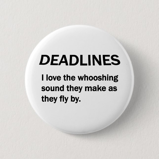 DEADLINES 6 CM ROUND BADGE (Front)