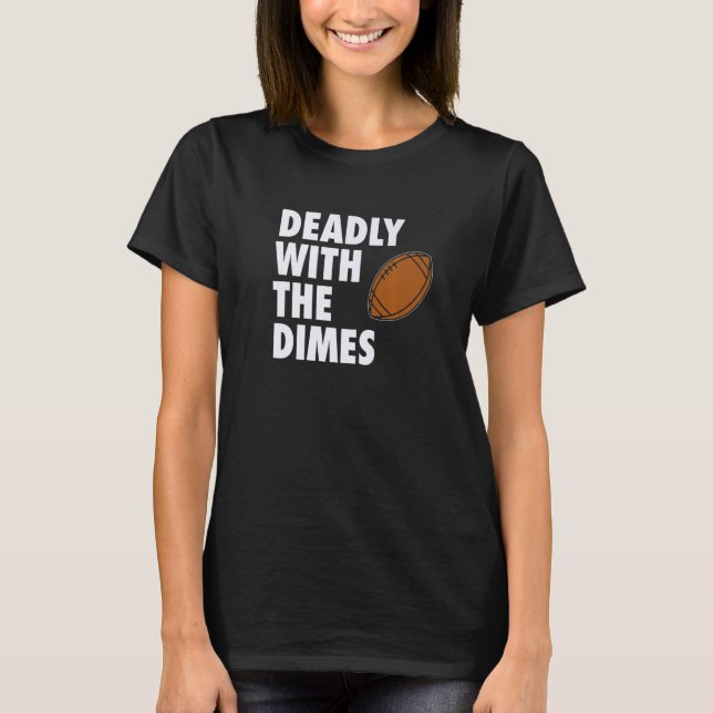 Deadly With the Dimes Football Quarterback Offense T-Shirt (Front)