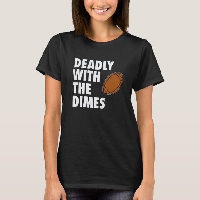 Deadly With the Dimes Football Quarterback Offense T-Shirt (Front)