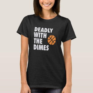 Deadly With the Dimes Hoop B-ball Design_1 T-Shirt
