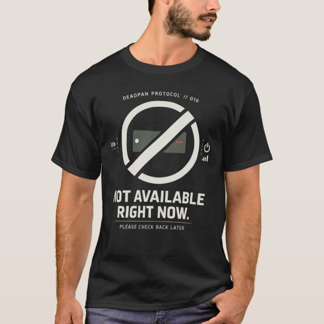 Deadpan Protocol 016 — Not Available Right Now T-Shirt (Front)