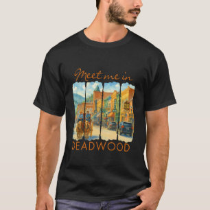 Deadwood South Dakota Travel Brushstroke Meet Me I T-Shirt