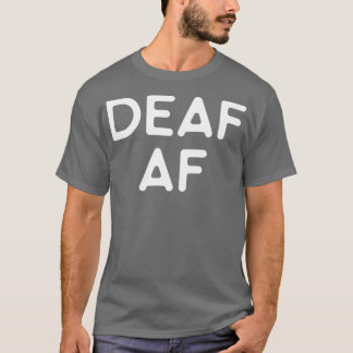 Deaf af hearing impaired deaf and deafmute gift T-Shirt