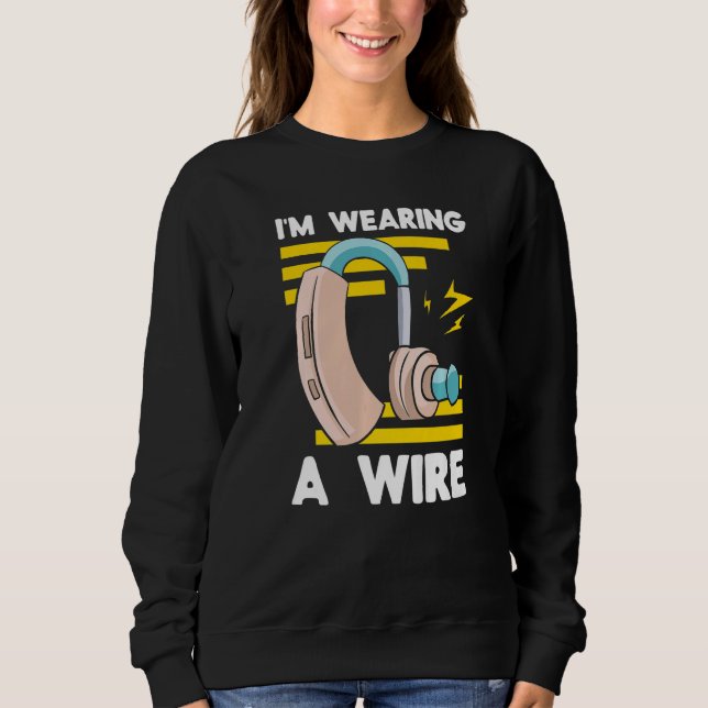 Deaf Awareness Wearing A Wire Hearing Aid Implant Sweatshirt (Front)