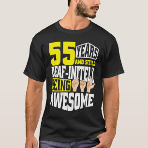 Deaf Birthday 55 Yeaars Of Being Awesome T-Shirt