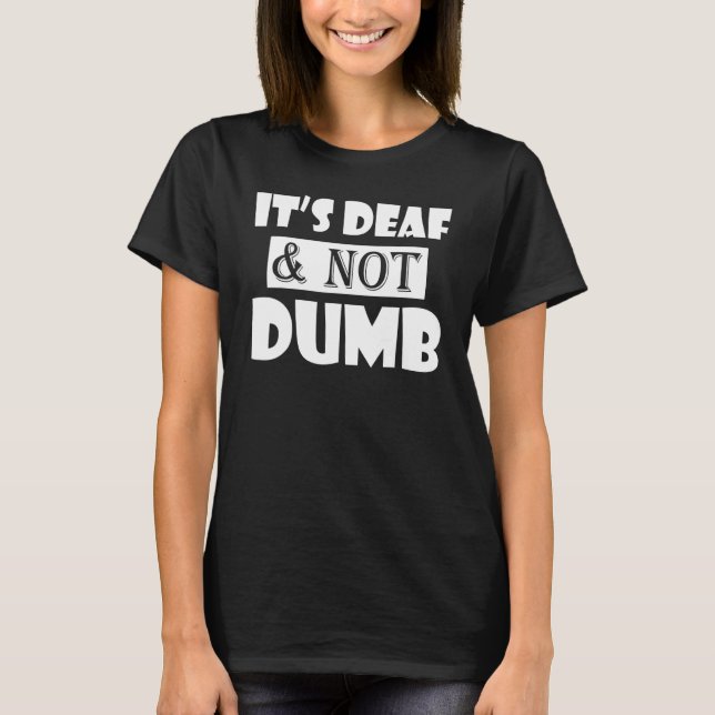 Deaf Ear hearing loss ASL learning - It`s Deaf not T-Shirt (Front)