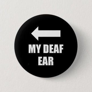 Deaf Ear Right Ear Is Deaf  6 Cm Round Badge