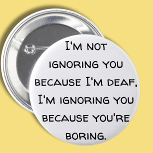 Deaf humor, hard of hearing, deafness fun, joke 6 cm round badge