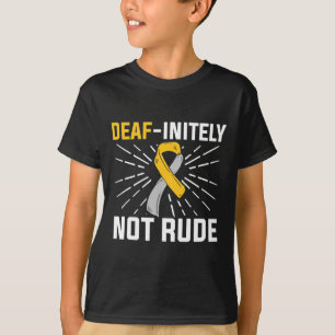 Deaf-initely Not Rude. ASL Deaf Sign Language Deaf T-Shirt