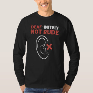 Deaf Initely Not Rude ASL Hand Sign Language Deaf  T-Shirt