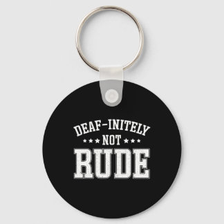 Deaf Initely Not Rude Fun Deaf Key Ring