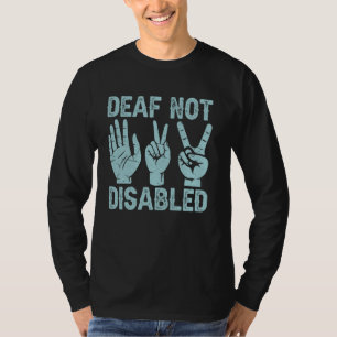 Deaf Not Disabled Sign Language T-Shirt