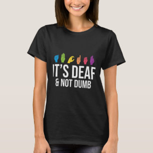 Deaf Not Dumb  T-Shirt
