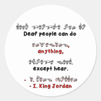 Deaf People Can DO ANYTHING, except Hear. Classic Round Sticker