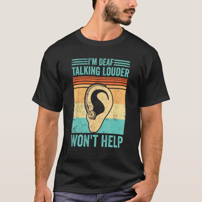 Deaf Pride ASL I m Deaf  Talking Louder Won t Help T-Shirt (Front)