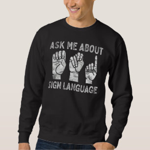 Deaf Pride ASL Sign Language Ask Me About Sign Lan Sweatshirt