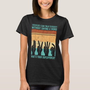 Deaf Pride ASL Sign Language Can Talk Without Sayi T-Shirt