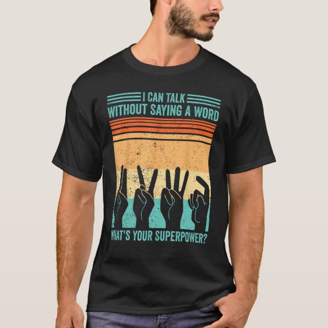 Deaf Pride ASL Sign Language Can Talk Without Sayi T-Shirt (Front)