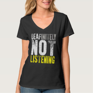 Deaf Pride ASL Sign Language Deafinitely Not Liste T-Shirt