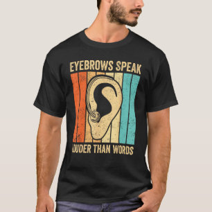 Deaf Pride ASL Sign Language Eyebrows Speak Than W T-Shirt