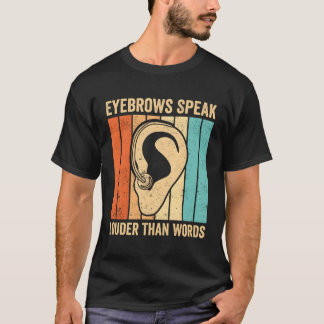 Deaf Pride Asl Sign Language Eyebrows Speak Than W T-Shirt