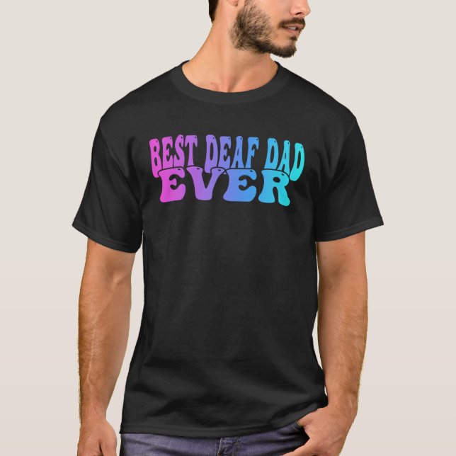 Deaf Pride Best deaf dad ever T-Shirt (Front)