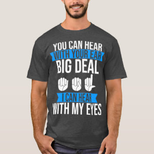 Deaf Pride Hear with Eyes ASL SIgn Language Deaf T-Shirt