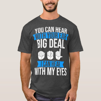 Deaf Pride Hear with Eyes ASL SIgn Language Deaf T-Shirt