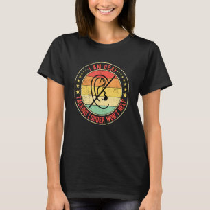 Deaf Pride I Am Deaf Talking Louder Won't Help T-Shirt