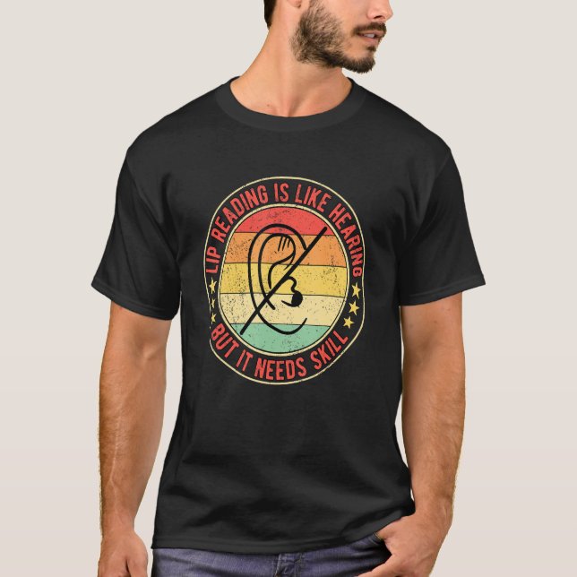 Deaf Pride Lip Reading Is Like Hearing But It Need T-Shirt (Front)