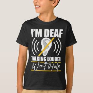 Deaf. Talking Louder Won't Help! Asl Deaf Awarenes T-Shirt