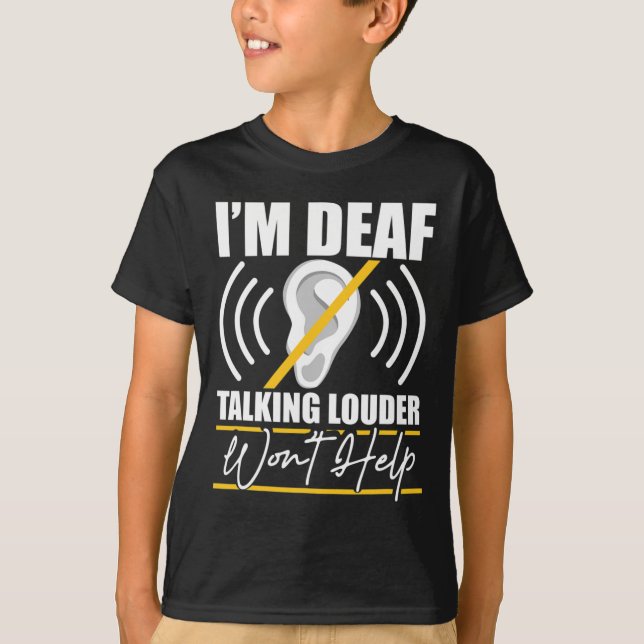 Deaf. Talking Louder Won't Help! Asl Deaf Awarenes T-Shirt (Front)