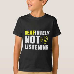 Deafinitely Not Listening Asl Deaf Awareness T-Shirt