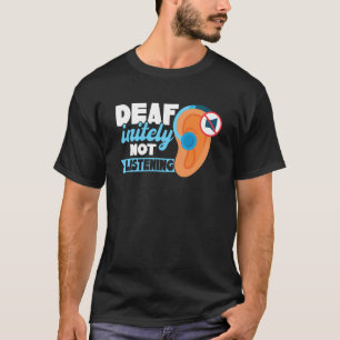 DEAFinitely Not Listening Deaf Pride T-Shirt