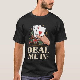 Deal Me In Poker Aces Hand and Chips T-Shirt