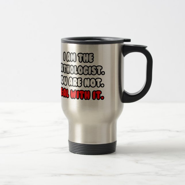 Deal With It ... Funny Pathologist Travel Mug (Right)