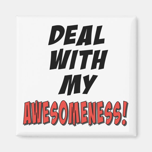 Deal with my awesomeness magnet (Front)