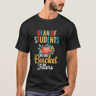 Dean Of Students We Are Bucket Fillers University  T-Shirt